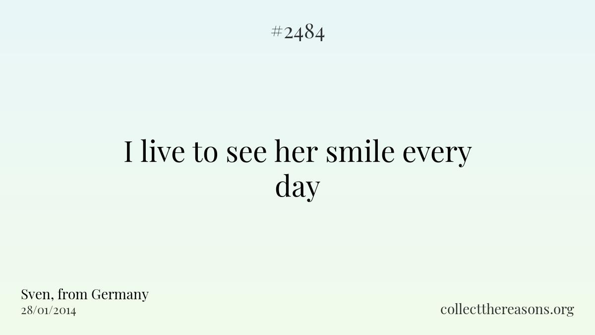 I live to see her smile every day 
