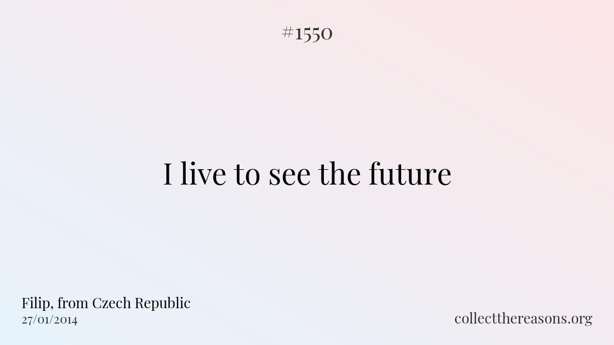 I live to see the future