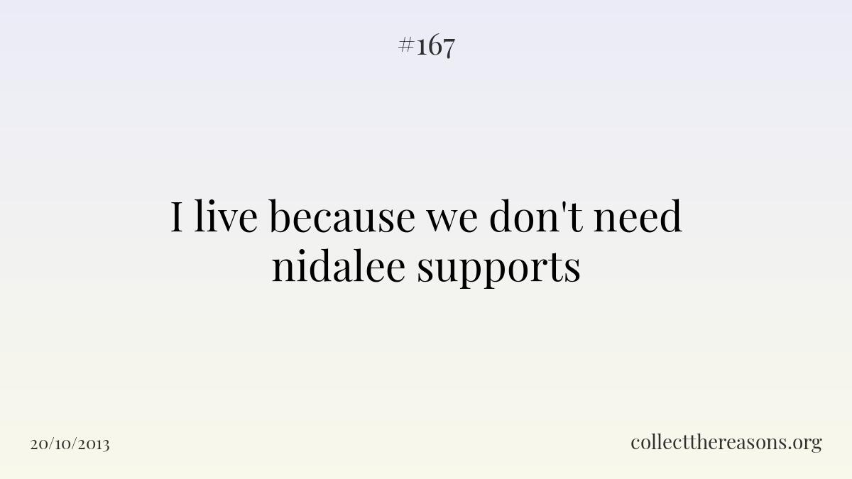 I live because we don't need nidalee supports
