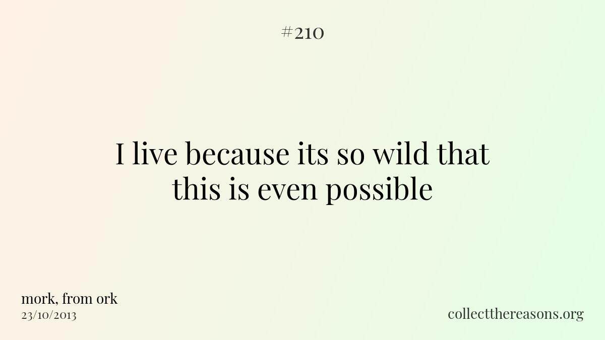 I live because its so wild that this is even possible