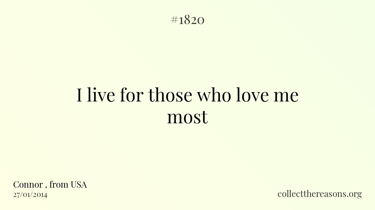 I live for those who love me most
