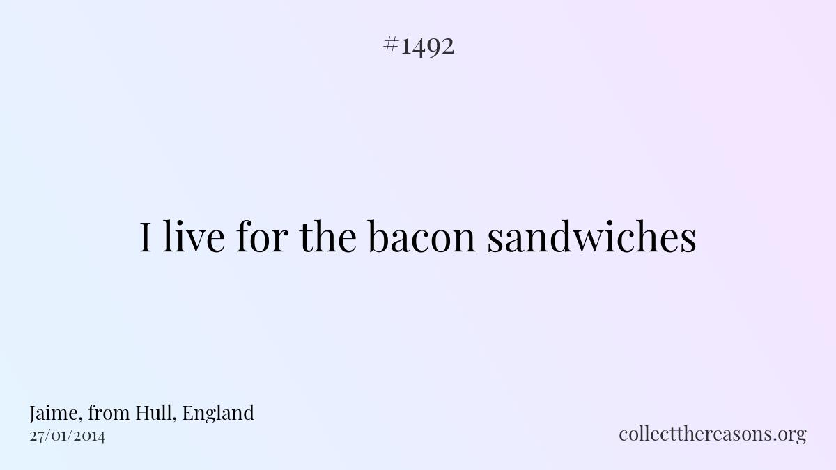 I live for the bacon sandwiches