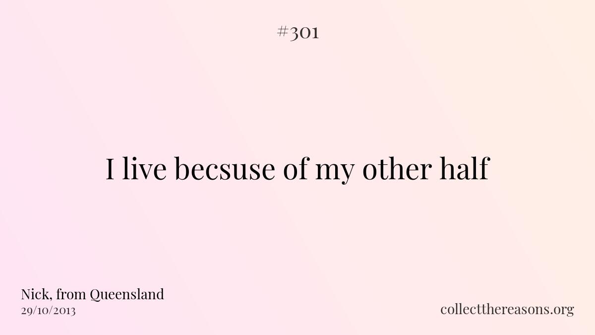 I live becsuse of my other half