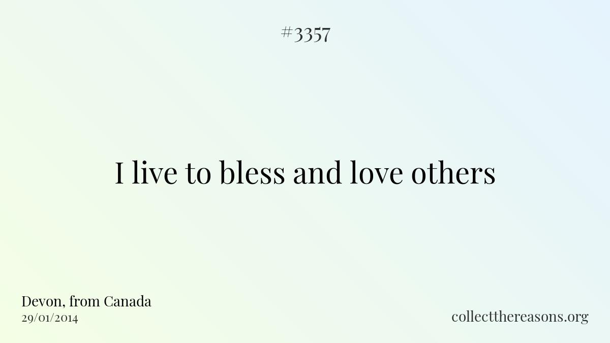 I live to bless and love others