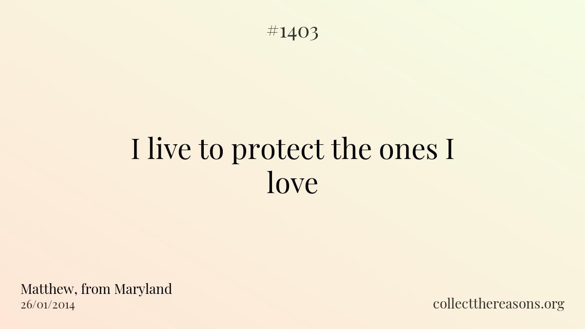 I live to protect the ones i love