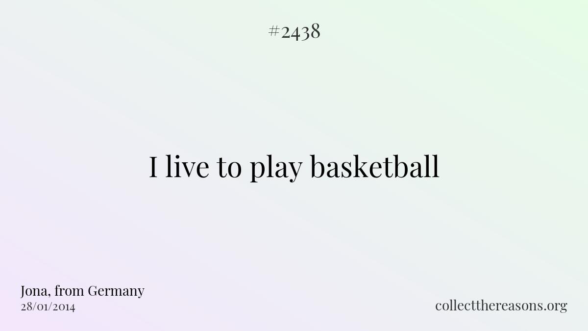 I live to play basketball