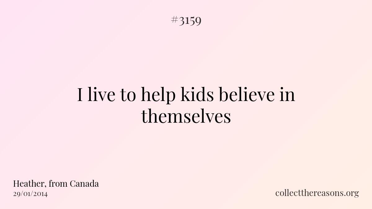 I live to help kids believe in themselves