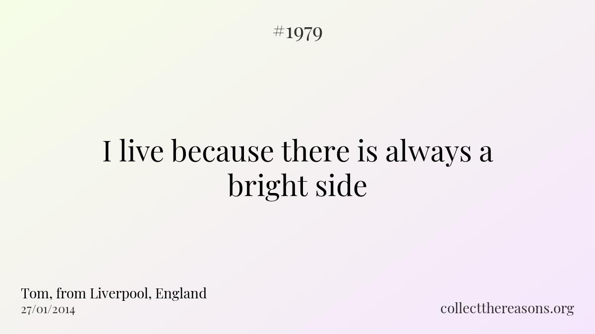 I live because there is always a bright side