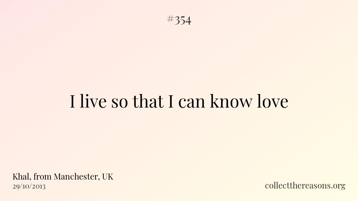 I live so that i can know love