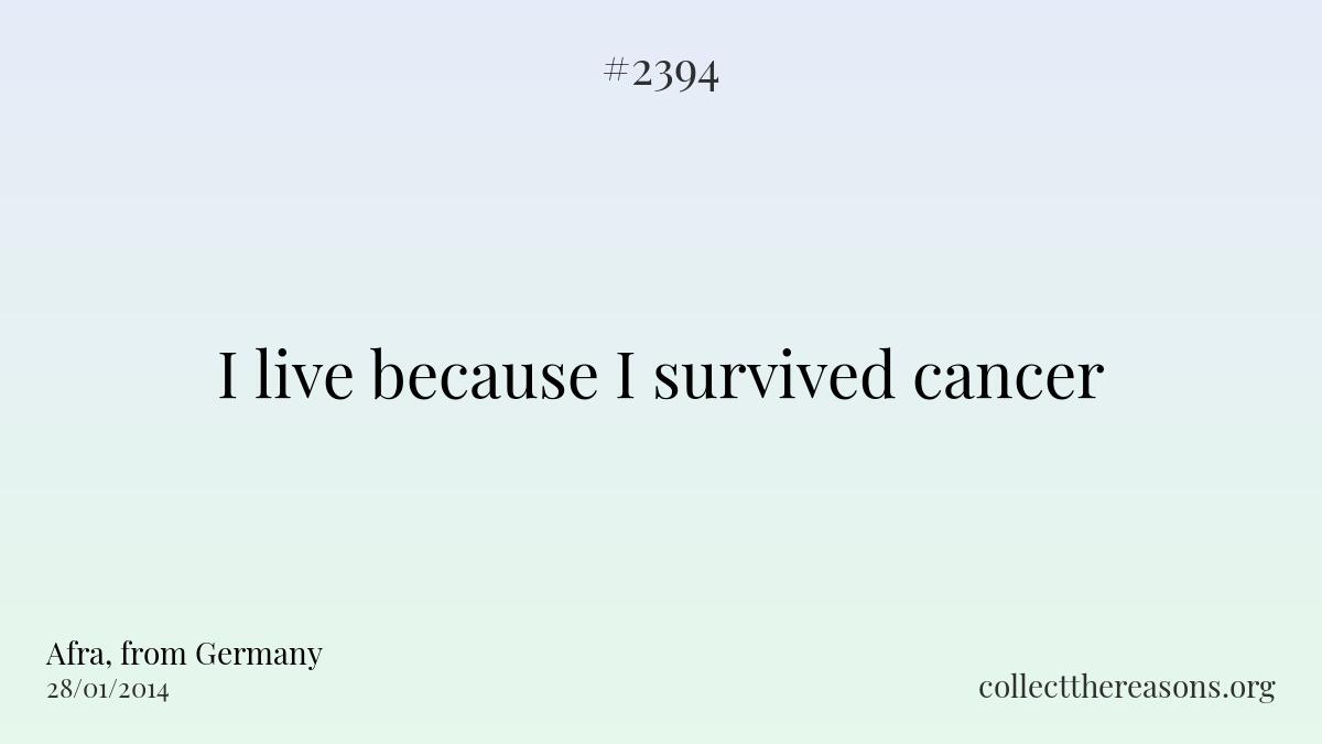I live because i survived cancer.