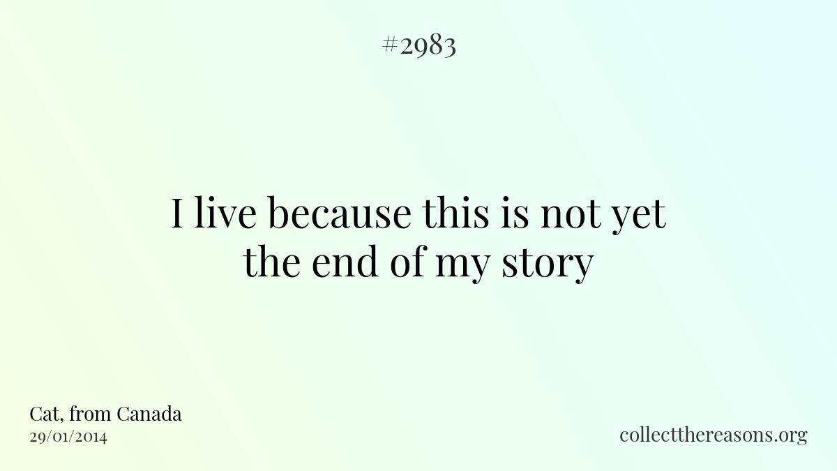 I live because this is not yet the end of my story