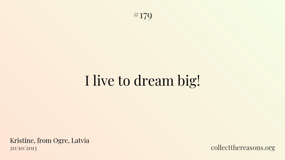 I live to dream big!