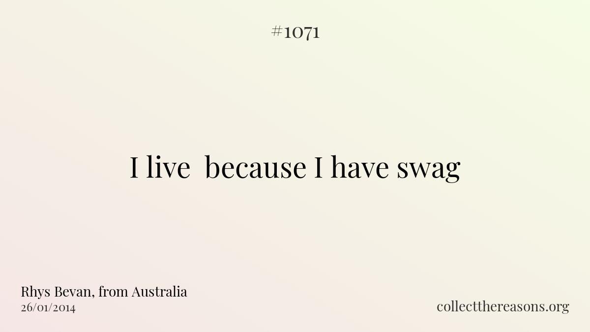 I live  because i have swag