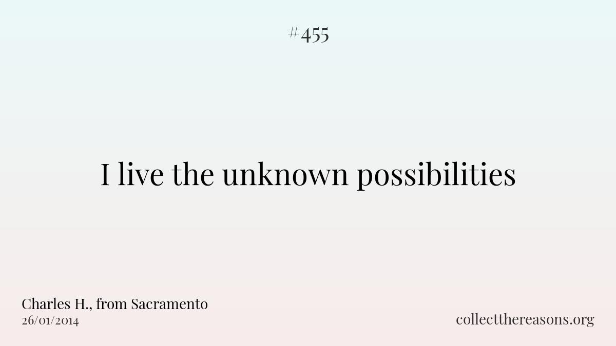 I live the unknown possibilities