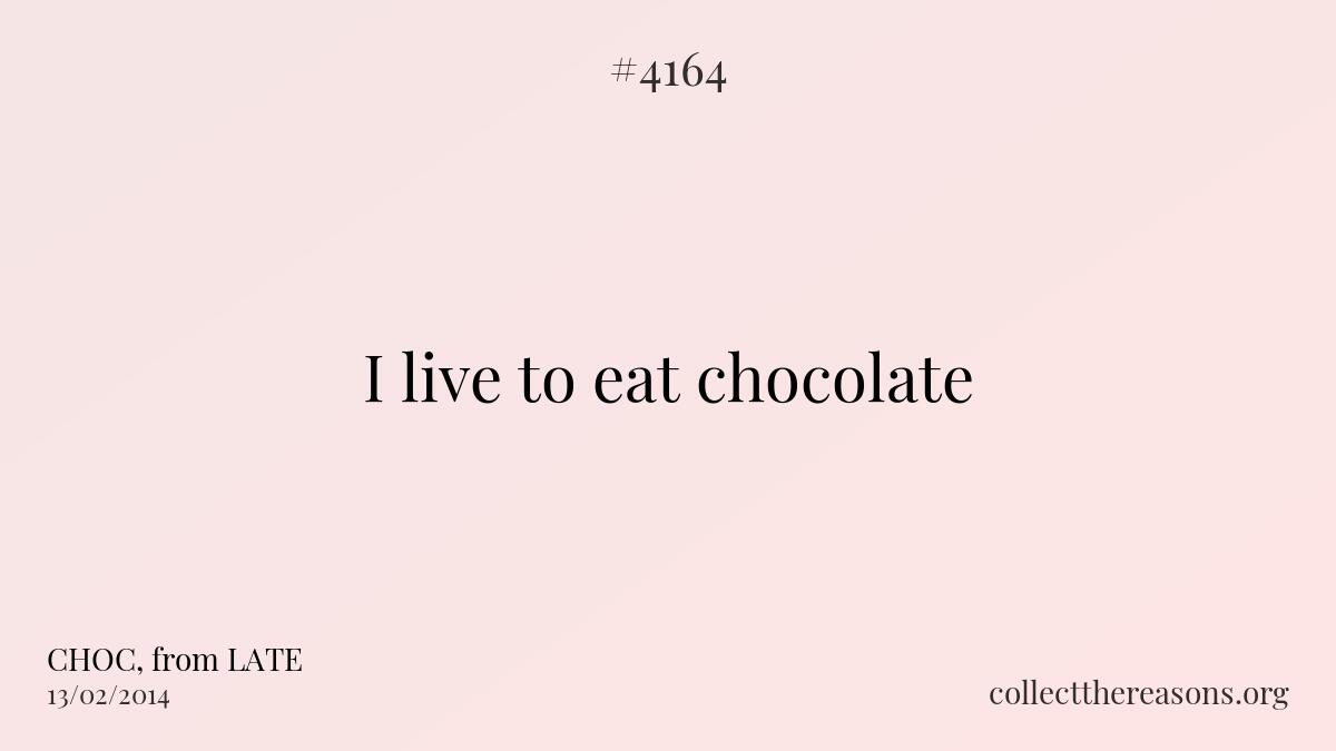I live to eat chocolate