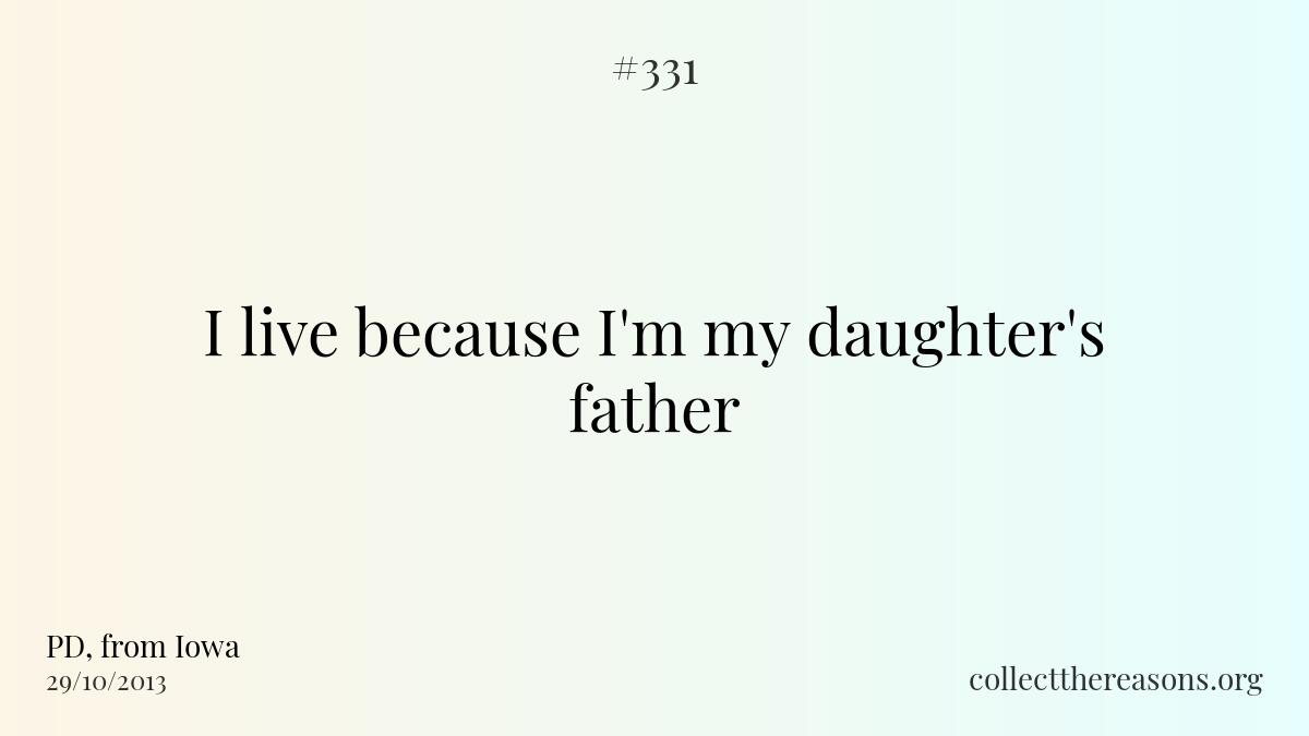 I live because i'm my daughter's father.