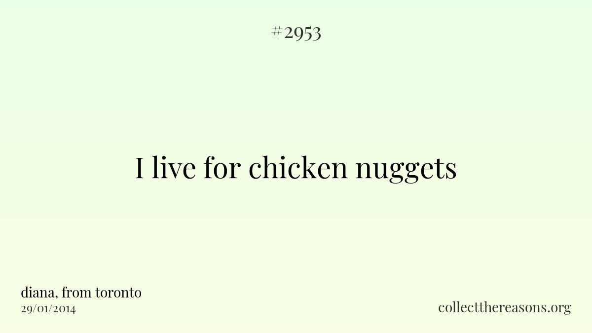 I live for chicken nuggets
