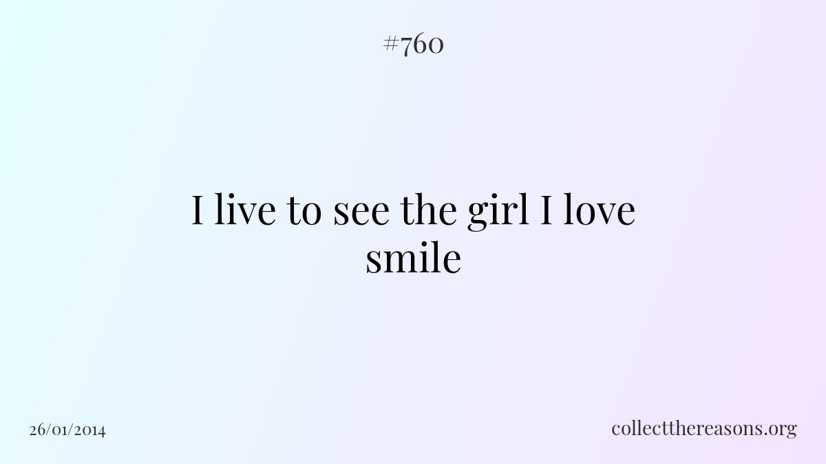 I live to see the girl i love smile