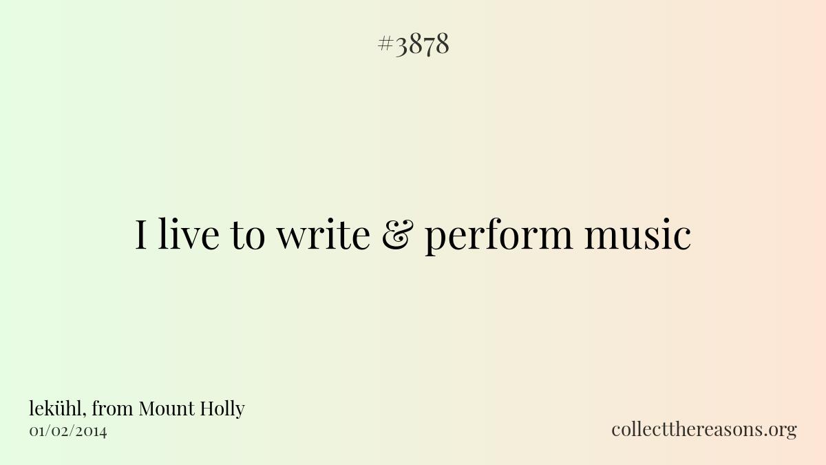 I live to write & perform music