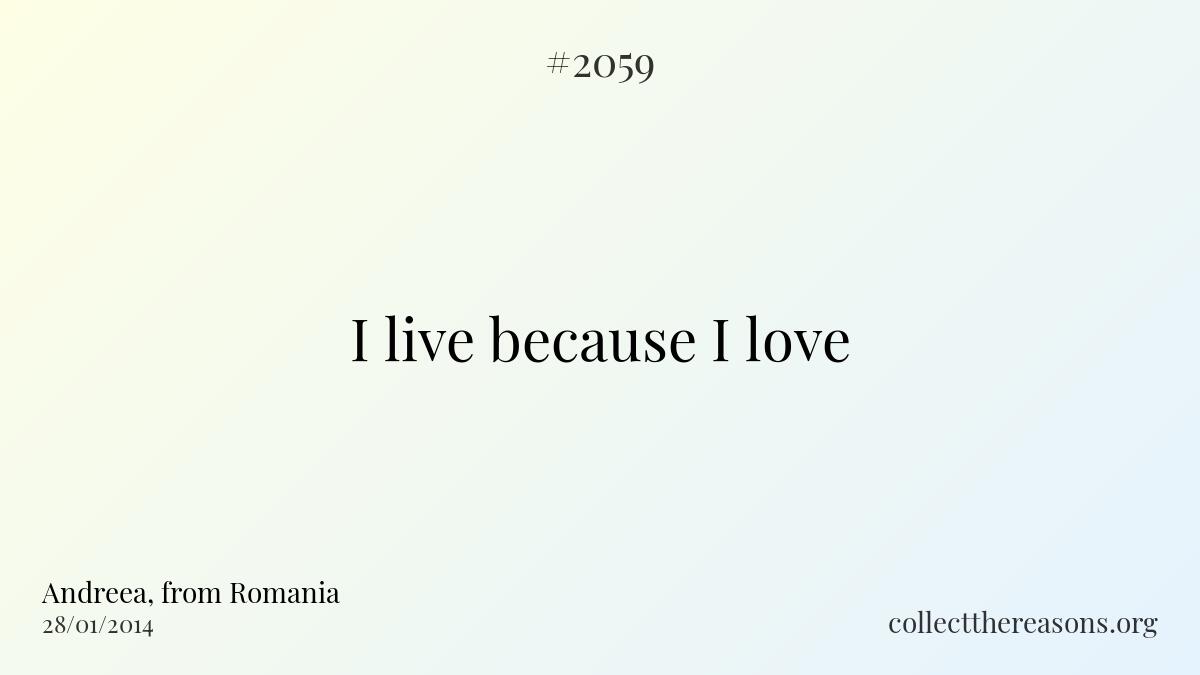 I live because i love.
