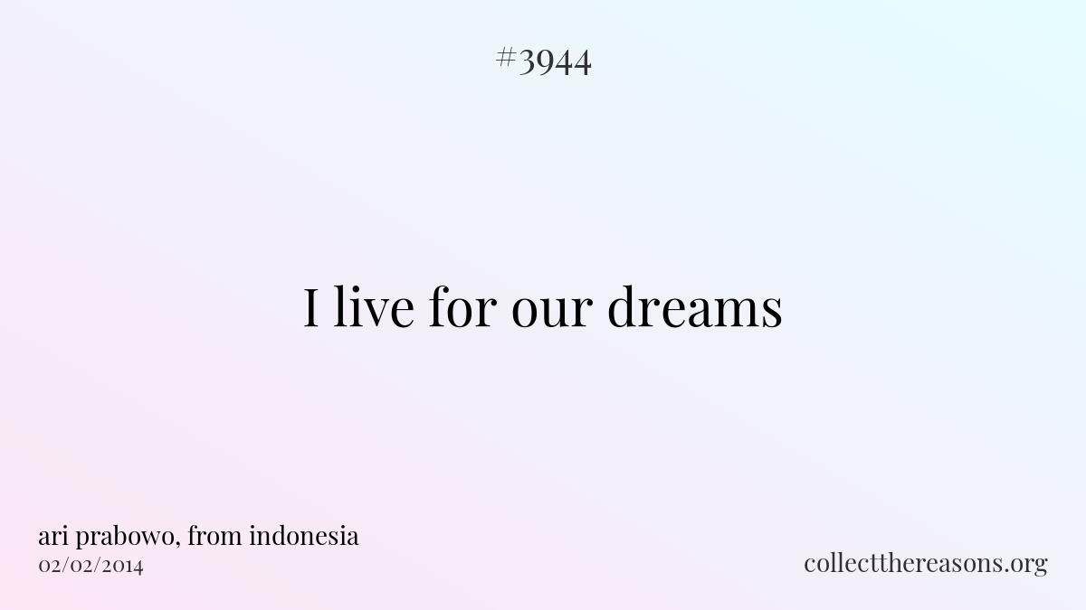 I live for our dreams