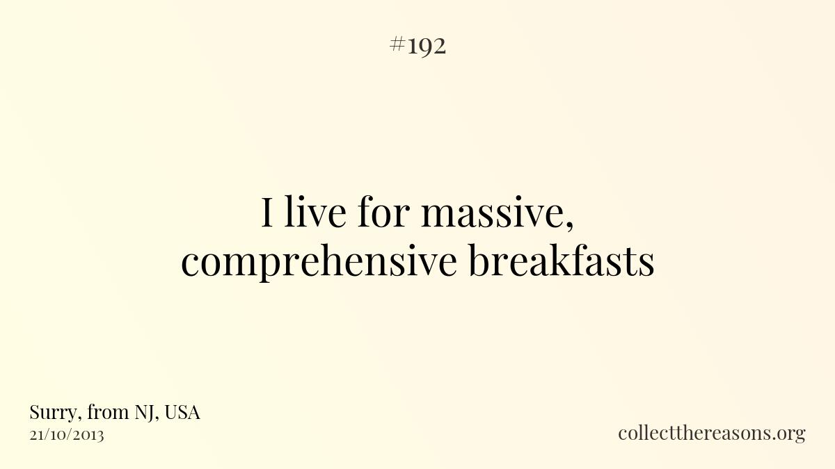 I live for massive, comprehensive breakfasts.