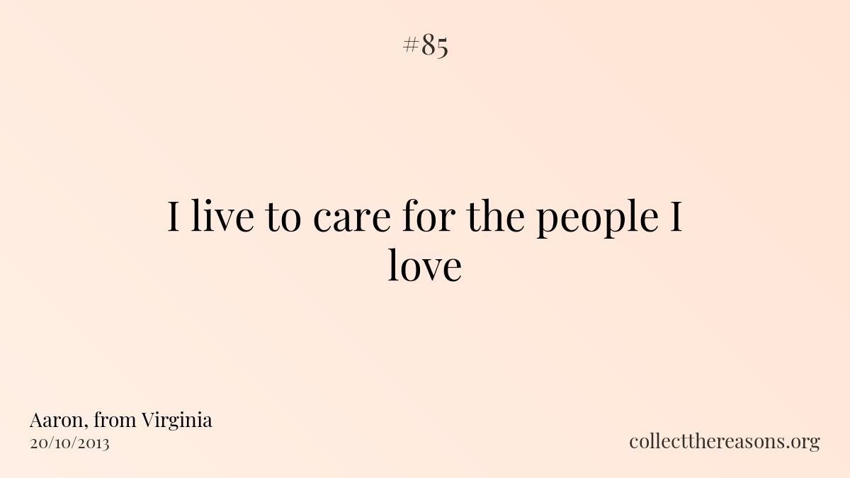 I live to care for the people i love