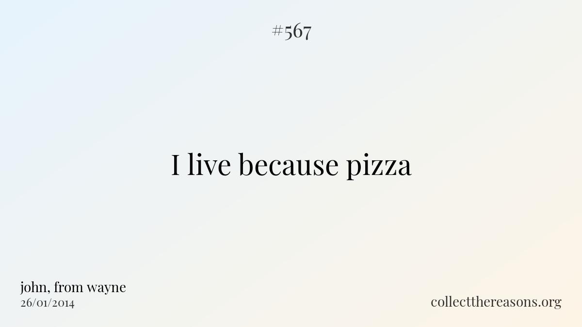 I live because pizza
