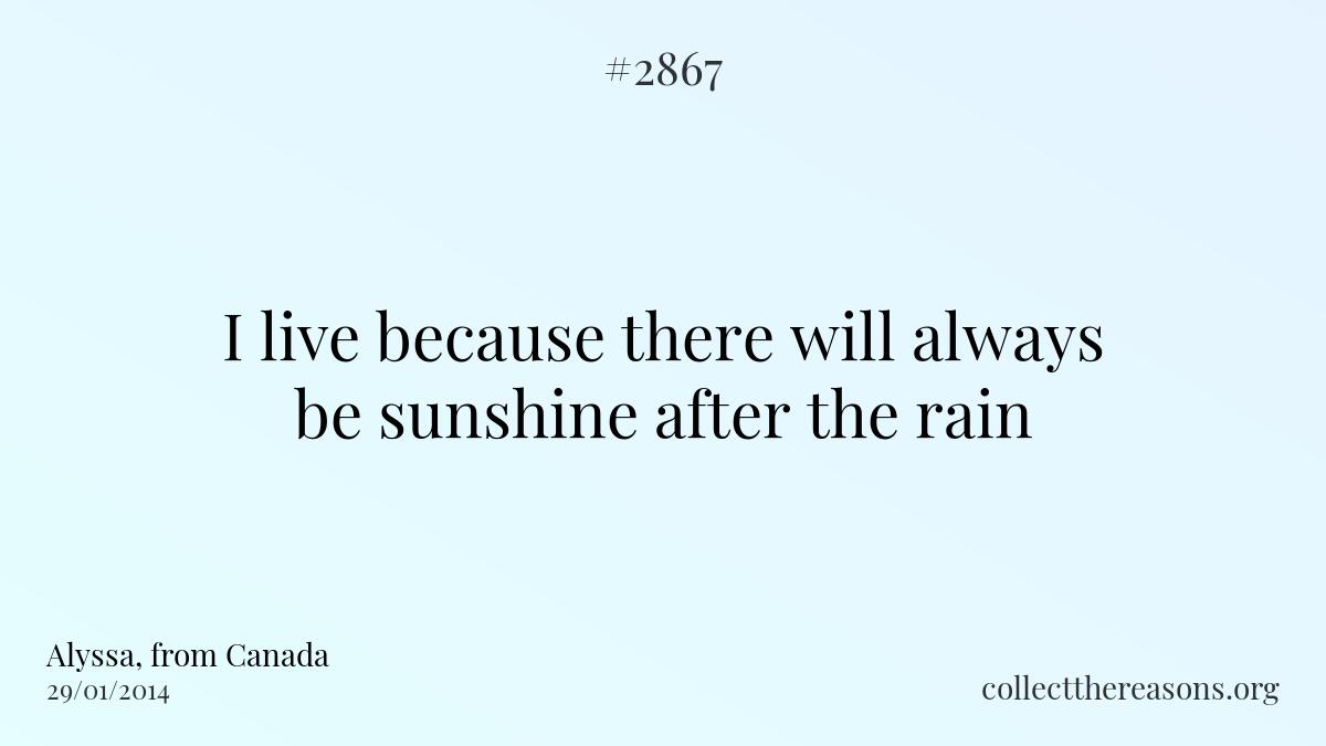 I live because there will always be sunshine after the rain