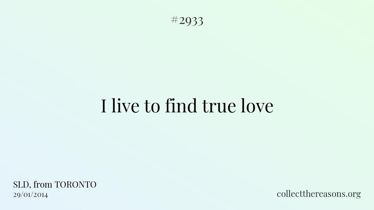 I live to find true love