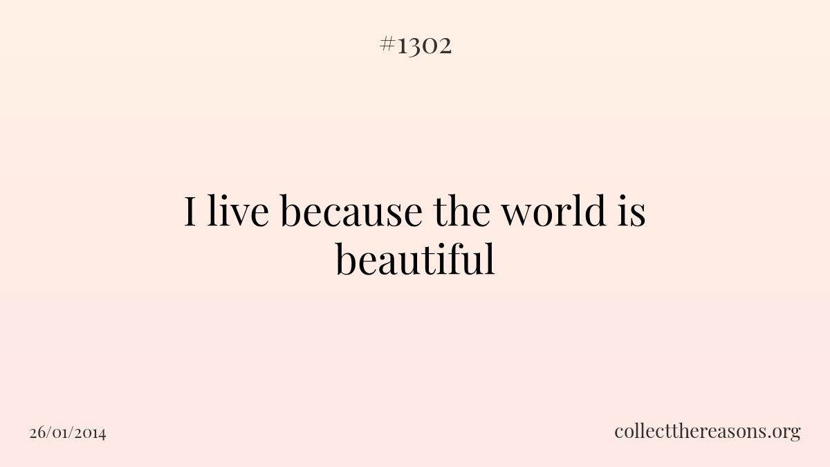 I live because the world is beautiful