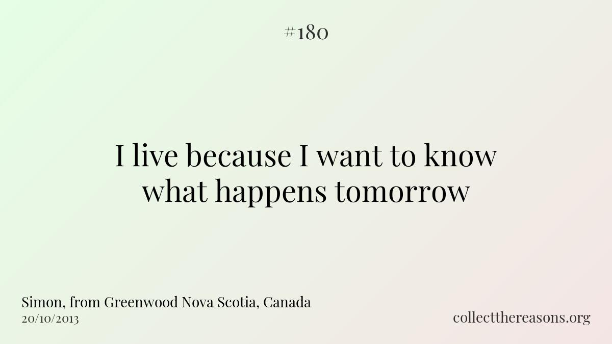 I live because i want to know what happens tomorrow