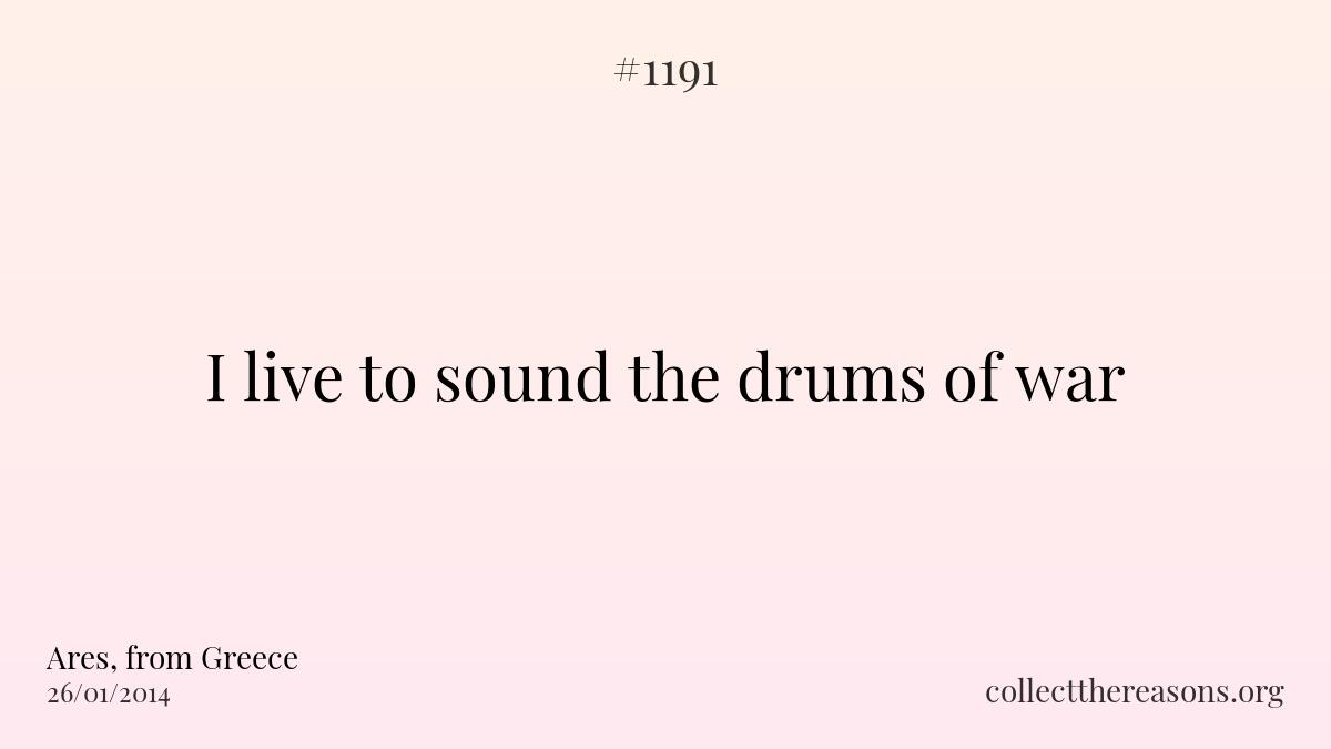 I live to sound the drums of war