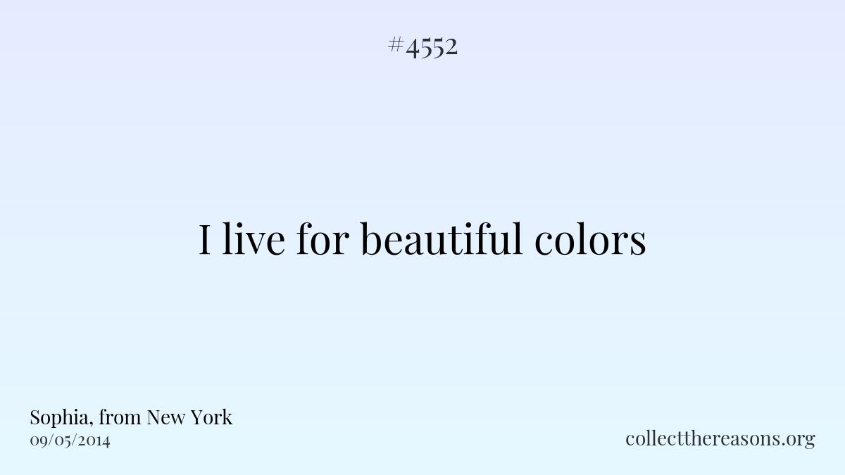 I live for beautiful colors