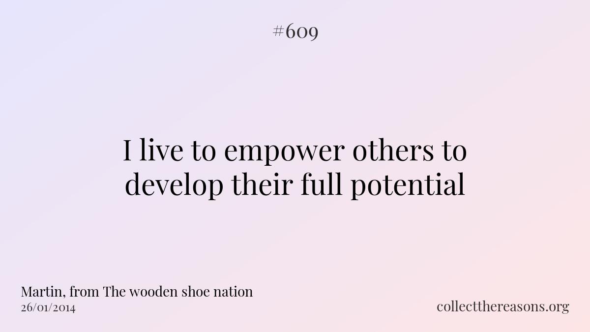 I live to empower others to develop their full potential