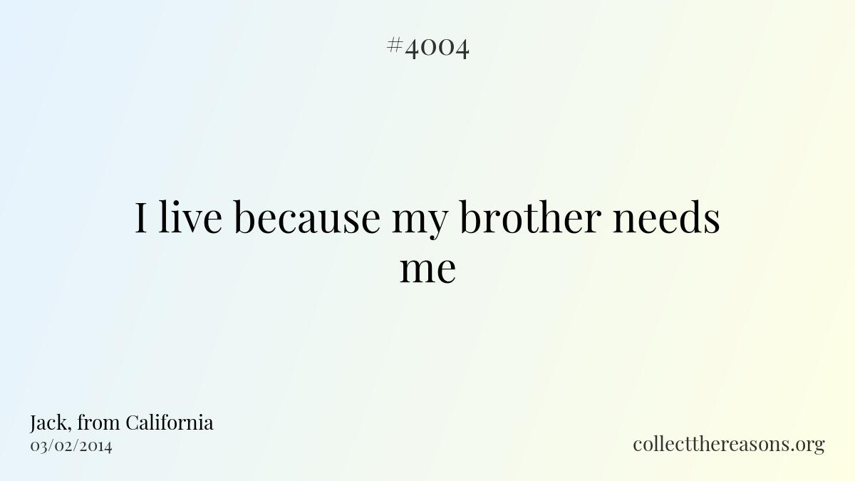 I live because my brother needs me