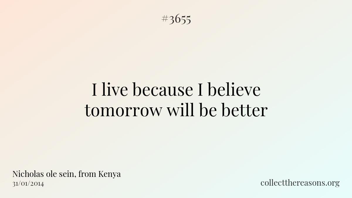 I live i live because i believe tomorrow will be better