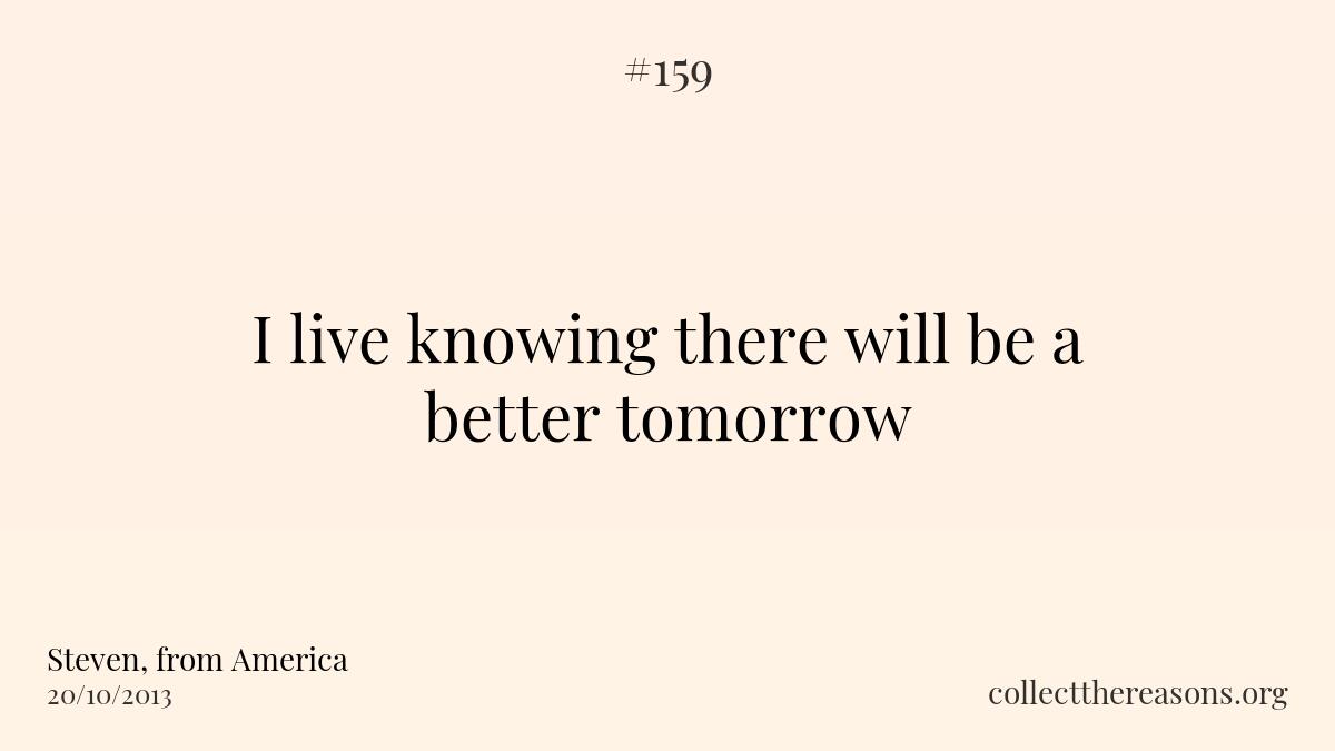 I live knowing there will be a better tomorrow 