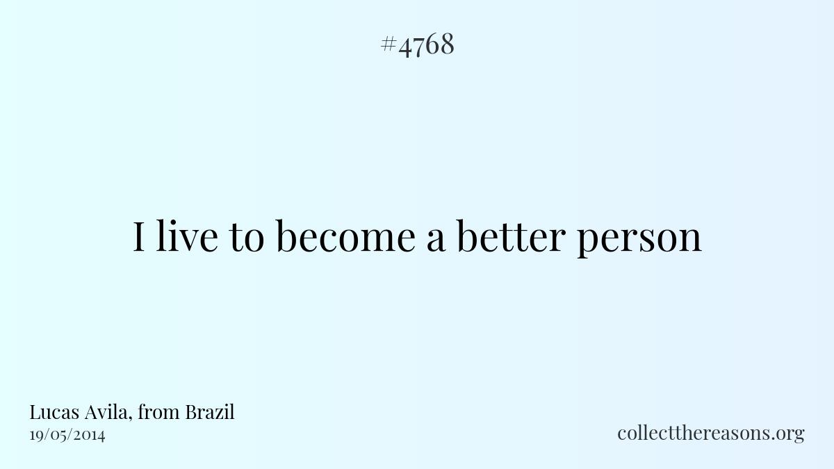 I live to become a better person