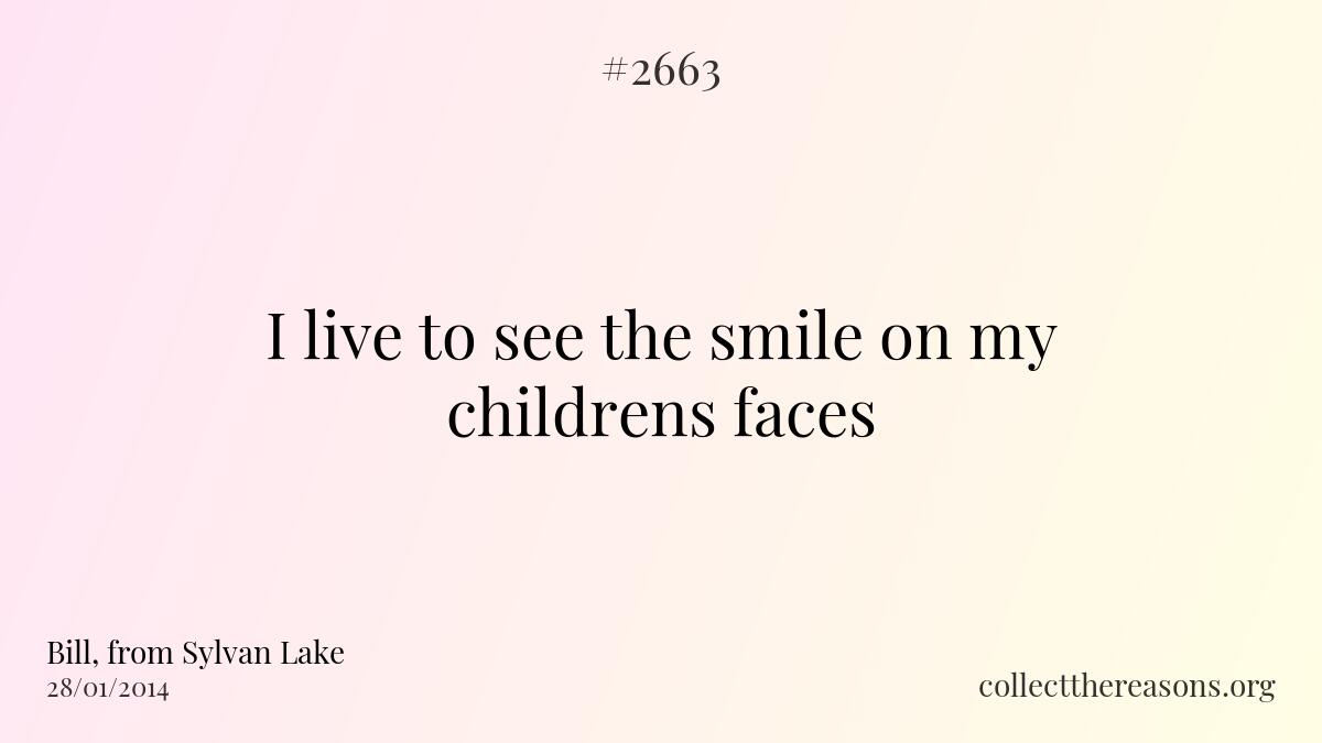 I live to see the smile on my childrens faces