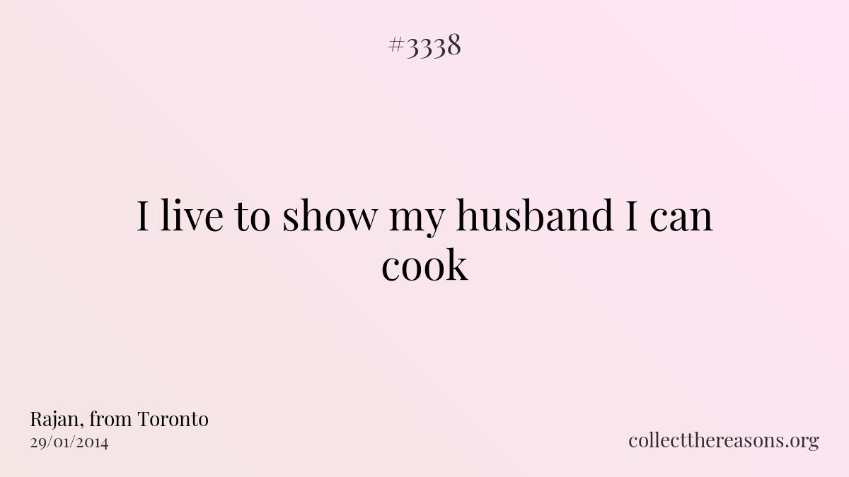 I live to show my husband i can cook