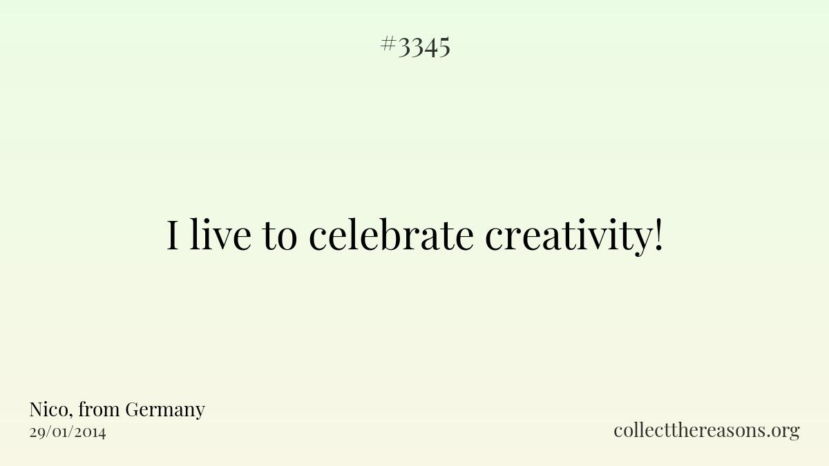 I live to celebrate creativity!