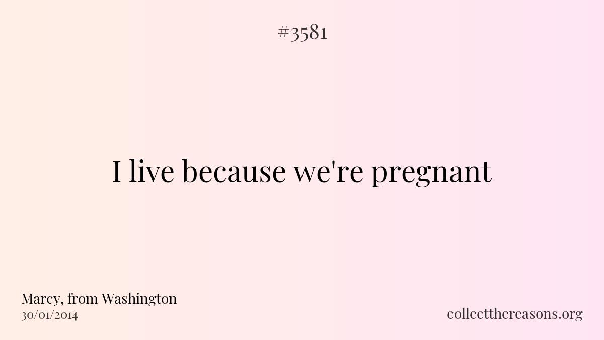 I live because we\'re pregnant