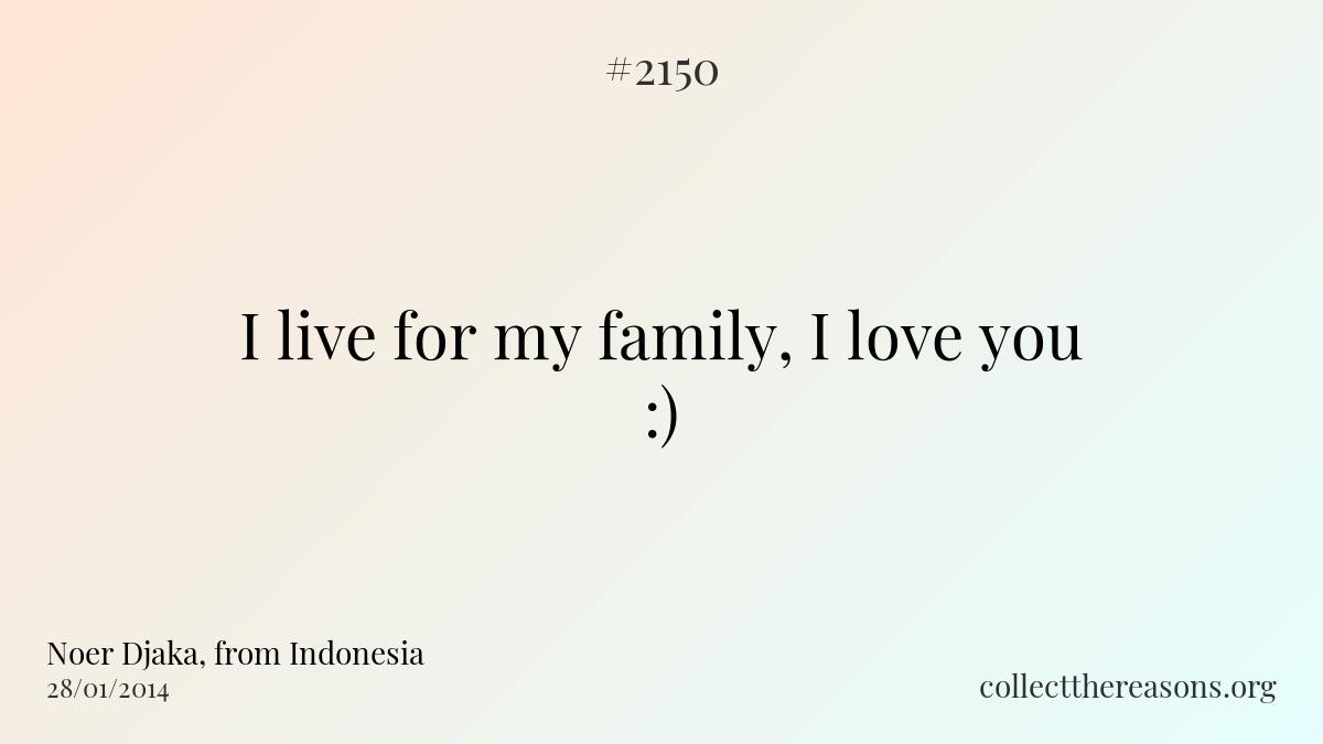 I live for my family, i love you :)