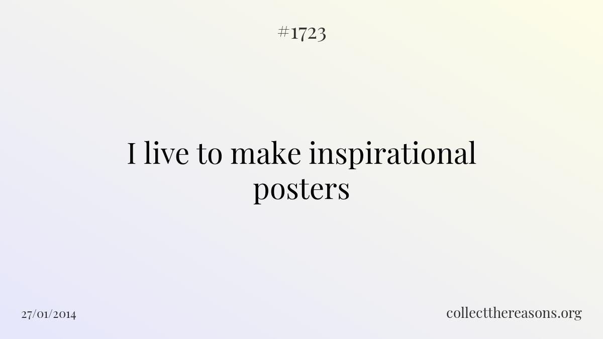 I live to make inspirational posters