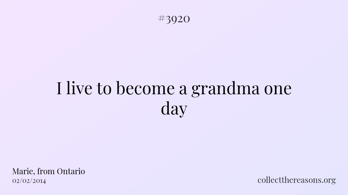I live to become a grandma one day
