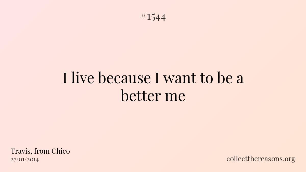 I live because i want to be a better me