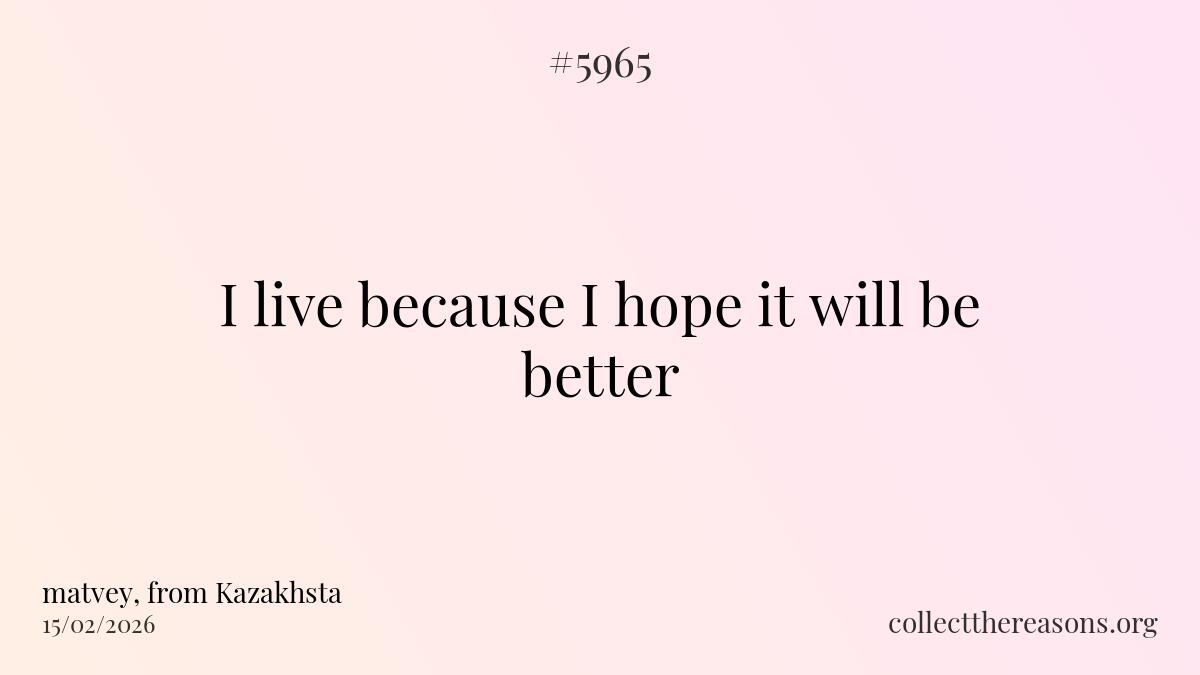 i live because i hope it will be better