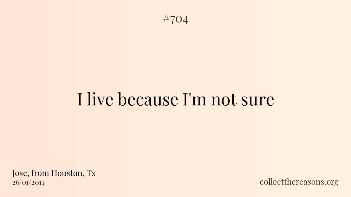 I live because i'm not sure