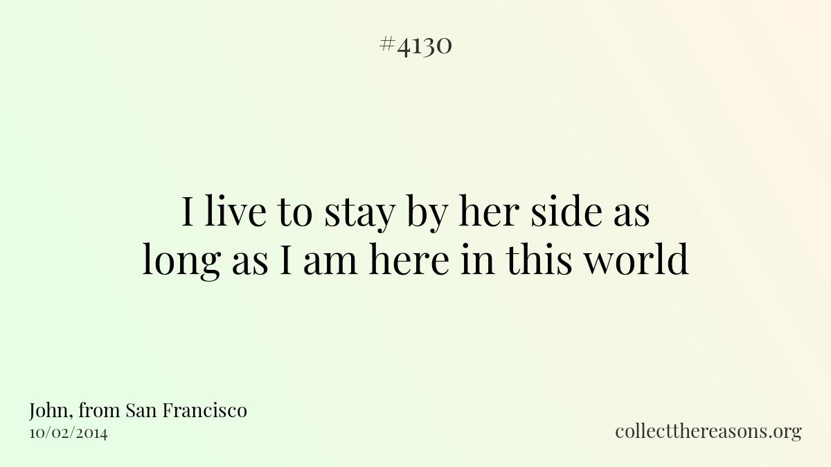 I live to stay by her side as long as i am here in this world